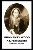 Mrs Henry Wood - A Life's Secret: &quote;True love is ever timid&quote;