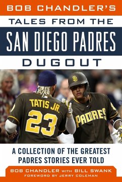 Bob Chandler's Tales from the San Diego Padres Dugout: A Collection of the Greatest Padres Stories Ever Told - Chandler, Bob; Swank, Bill