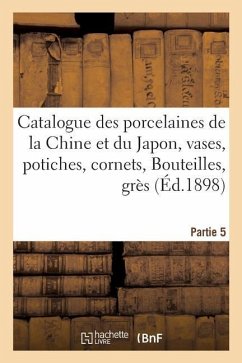 Catalogue Des Porcelaines de la Chine Et Du Japon, Vases, Potiches, Cornets, Bouteilles - Mannheim, Charles