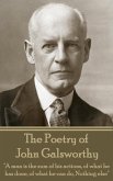 The Poetry of John Galsworthy: &quote;A man is the sum of his actions, of what he has done, of what he can do, Nothing else&quote;