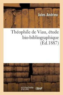 Théophile de Viau, Étude Bio-Bibliographique - Andrieu, Jules; De Viau, Théophile