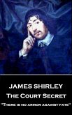 James Shirley - The Court Secret: &quote;There is no armor against fate&quote;