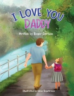 I love you Daddy: A dad and daughter relationship - Carlson, Roger