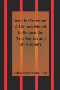 Read for Freedom: A Literacy Model to Reduce the Next Generation of Prisoners - Moore Ph. D., Denise Mayo