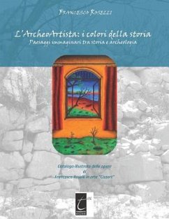 L'Archeoartista: I COLORI DELLA STORIA: Paesaggi immaginari tra storia e archeologia - Roselli, Francesco