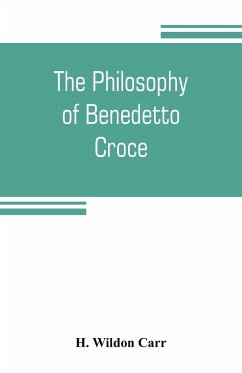 The philosophy of Benedetto Croce - Wildon Carr, H.