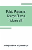 Public papers of George Clinton, first Governor of New York, 1777-1795, 1801-1804 (Volume VIII)