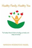 Healthy Family, Healthy You: The Healthy Mama's Guide to feeding your family well - simply and sanely!