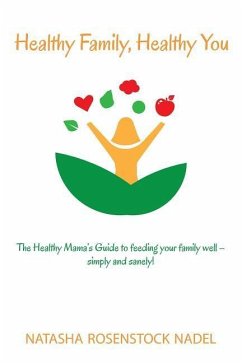 Healthy Family, Healthy You: The Healthy Mama's Guide to feeding your family well - simply and sanely! - Nadel, Natasha Rosenstock