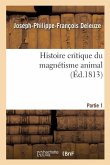 Histoire Critique Du Magnétisme Animal. Partie 1