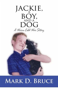 Jackie, a Boy, and a Dog: A Warm Cold War Story - Bruce, Mark D.
