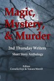 Magic, Mystery & Murder: 2nd Thursday Writers Short Story Anthology