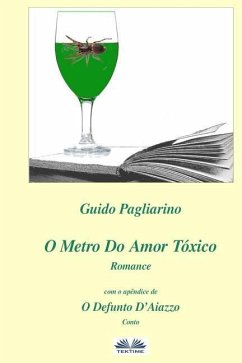 O Metro Do Amor Tóxico - Romance: Com O Apêndice De: Il Fu D'aiazzo - Conto - Guido Pagliarino