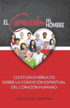 El Corazón del Hombre (Edición del Maestro): 12 Estudios Bíblicos sobre la Condición Espiritual del Corazón Humano - Markle, Jeremy J.