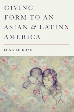 Giving Form to an Asian and Latinx America - Le-Khac, Long