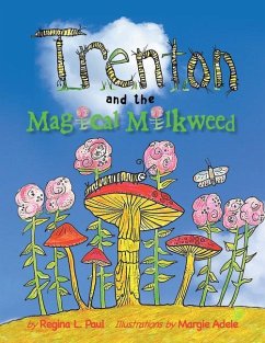 Trenton and the Magical Milkweed - Paul, Regina L.