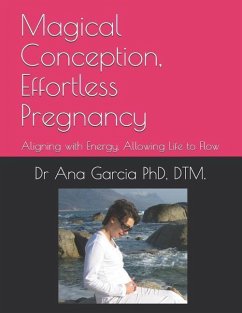 Magical Conception, Effortless Pregnancy: Aligning with Energy, Allowing Life to Flow - Dtm, Ana Garcia