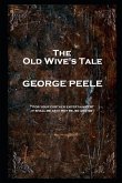 George Peele - The Old Wive's Tale: 'For your further entertainment, it shall be as it may be, so and so''