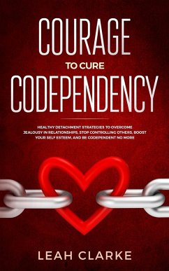 Courage to Cure Codependency - Clarke, Leah