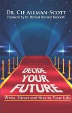 Decide Your Future: Write, Direct and Star in Your Life