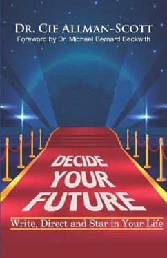 Decide Your Future: Write, Direct and Star in Your Life - Allman-Scott