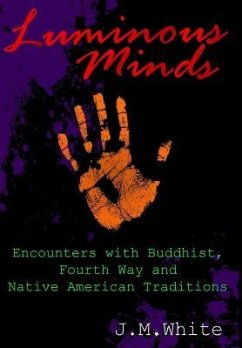 Luminous Minds: Enounters with Buddhist, Fourth Way and Native American Traditions - White, J. M.