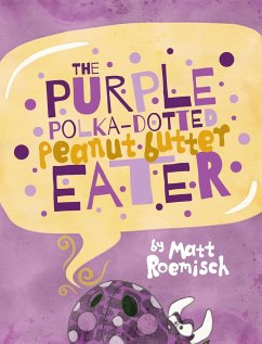 The Purple Polka-Dotted Peanut Butter Eater - Roemisch, Matt
