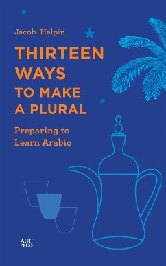 Thirteen Ways to Make a Plural: Preparing to Learn Arabic - Halpin, Jacob