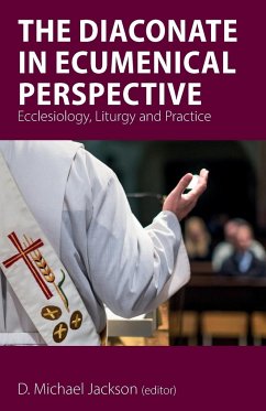 The Diaconate in Ecumenical Perspective - Bauerschmidt, Frederick C. (Fritz); Keffer, Anne