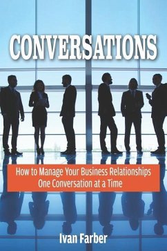 Conversations: How to Manage Your Business Relationships One Conversation at a Time - Farber, Ivan S.