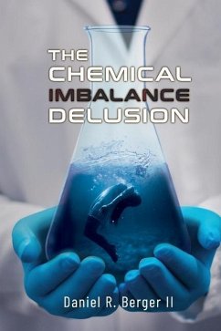 The Chemical Imbalance Delusion - Berger II, Daniel R.