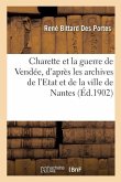 Charette Et La Guerre de Vendée, d'Après Les Archives de l'Etat Et de la Ville de Nantes