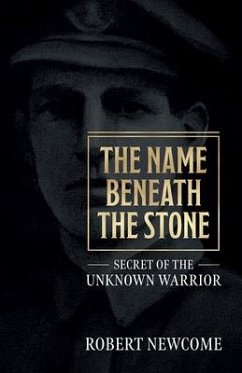 The Name Beneath the Stone: Secret of the Unknown Warrior - Newcome, Robert