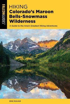 Hiking Colorado's Maroon Bells-Snowmass Wilderness: Plus the Hunter-Fryingpan, Mount Massive, and Collegiate Peaks Wildernesses - Molvar, Erik