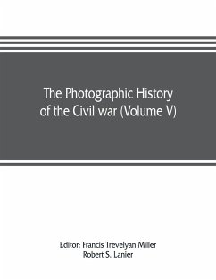 The photographic history of the Civil war (Volume V) Forts and Artillery