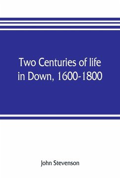 Two centuries of life in Down, 1600-1800 - Stevenson, John