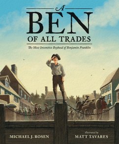 A Ben of All Trades: The Most Inventive Boyhood of Benjamin Franklin - Rosen, Michael J.