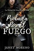 Probada Por El Fuego: La Verdad De Una Hija De Dios