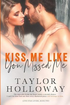 Kiss Me Like You Missed Me - Holloway, Taylor