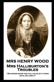 Mrs Henry Wood - Mrs Halliburton's Troubles: 'We never know the full value of a thing until we lose it''