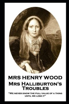 Mrs Henry Wood - Mrs Halliburton's Troubles: 'We never know the full value of a thing until we lose it'' - Wood, Henry