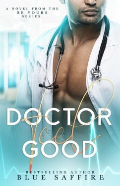 Doctor Feel Good: A Novel From the Be Yours Series - Saffire, Blue