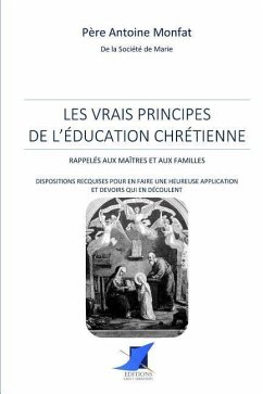 Les vrais principes de l'éducation chrétienne - P. Antoine Monfat, S. M.