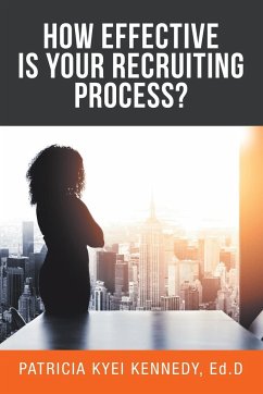 How Effective Is Your Recruiting Process? - Kennedy Ed. D, Patricia Kyei
