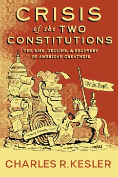 Crisis of the Two Constitutions: The Rise, Decline, and Recovery of American Greatness - Kesler, Charles R.
