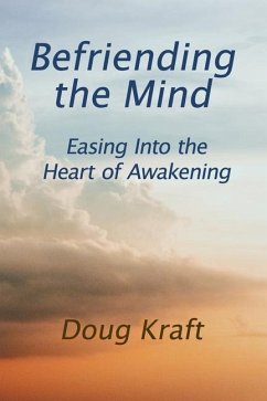 Befriending the Mind: Easing Into the Heart of Awakening - Kraft, Doug