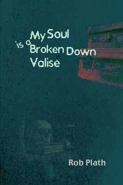 My Soul Is A Broken Down Valise - Plath, Rob