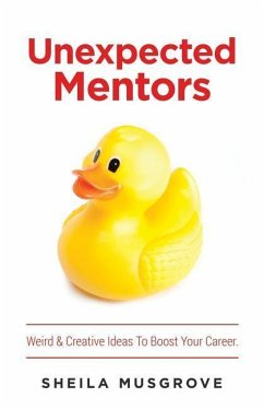 Unexpected Mentors.: Weird & Creative Ideas To Boost Your Career. - Musgrove, Sheila