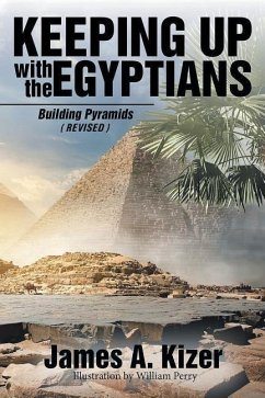 Keeping up with the Egyptians: Building Pyramids (Revised) - Kizer, James A.