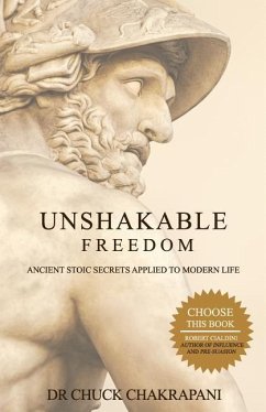 Unshakable Freedom: Ancient Stoic Secrets Applied to Modern Life - Chakrapani, Chuck